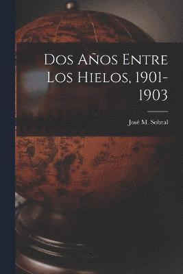 bokomslag Dos Años Entre Los Hielos, 1901-1903