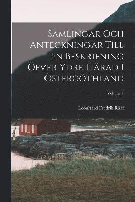 Samlingar Och Anteckningar Till En Beskrifning fver Ydre Hrad I stergthland; Volume 1 1
