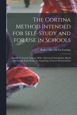 Rafael Diez De La Cortina - Cortina Method Intended for Self-Study and for Use in Schools, Häftad