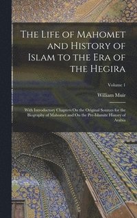 bokomslag The Life of Mahomet and History of Islam to the Era of the Hegira