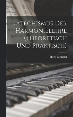 Katechismus Der Harmonielehre (Theoretisch Und Praktisch) 1