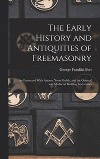 bokomslag The Early History and Antiquities of Freemasonry