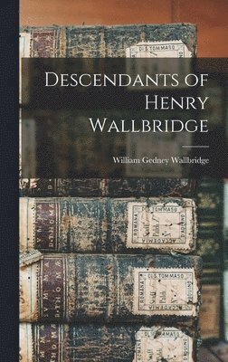 Descendants of Henry Wallbridge 1