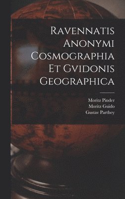 Ravennatis Anonymi Cosmographia Et Gvidonis Geographica 1