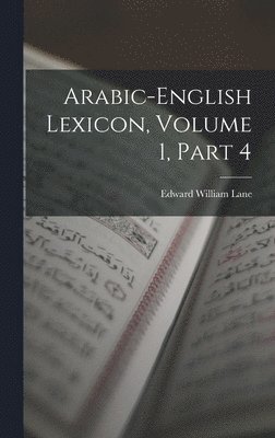 bokomslag Arabic-English Lexicon, Volume 1, part 4