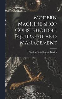 bokomslag Modern Machine Shop Construction, Equipment and Management