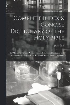 John Barr - Complete Index & Concise Dictionary of the Holy Bible, Häftad