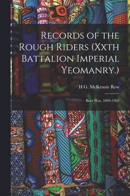 Records of the Rough Riders (Xxth Battalion Imperial Yeomanry.)