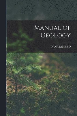 James Dwight Dana, DANA JAMES D - Manual of Geology, Häftad