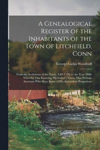 bokomslag Genealogical Register of the Inhabitants of the Town of Litchfield, Conn