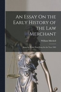 bokomslag An Essay On the Early History of the Law Merchant
