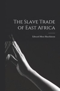 bokomslag The Slave Trade of East Africa