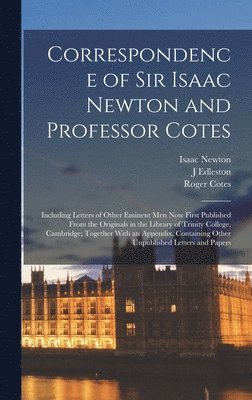 Isaac Newton, Roger Cotes, J Edleston - Correspondence of Sir Isaac Newton and Professor Cotes, Inbunden