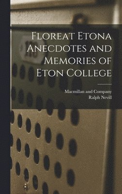 Floreat Etona Anecdotes and Memories of Eton College 1