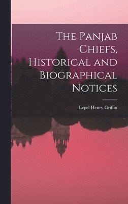 The Panjab Chiefs, Historical and Biographical Notices 1