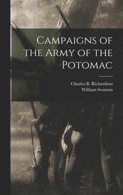 William Swinton, Charles B Richardson - Campaigns of the Army of the Potomac, Inbunden