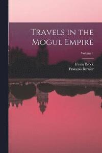bokomslag Travels in the Mogul Empire; Volume 1