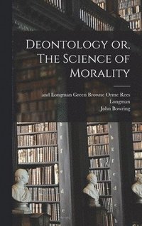 bokomslag Deontology or, The Science of Morality