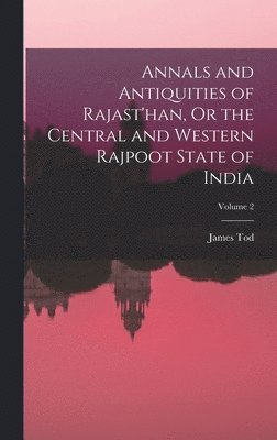 bokomslag Annals and Antiquities of Rajast'han, Or the Central and Western Rajpoot State of India; Volume 2