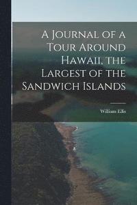 bokomslag A Journal of a Tour Around Hawaii, the Largest of the Sandwich Islands