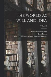 bokomslag The World As Will and Idea; Volume 3