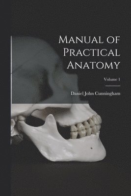 bokomslag Manual of Practical Anatomy; Volume 1