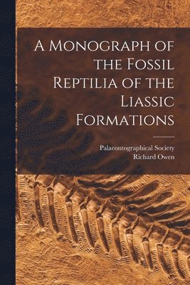 Richard Owen, Palaeontographical Society (Great Bri - Monograph of the Fossil Reptilia of the Liassic Formations, Häftad