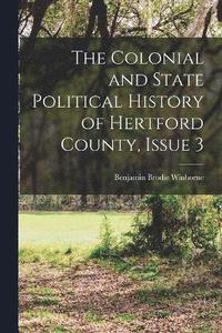 bokomslag The Colonial and State Political History of Hertford County, Issue 3