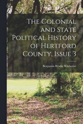 bokomslag Colonial and State Political History of Hertford County, Issue 3
