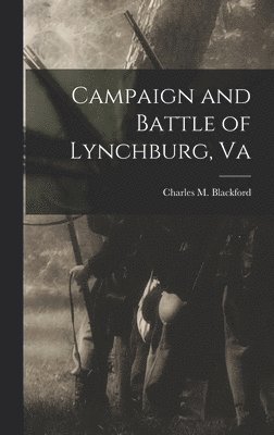 bokomslag Campaign and Battle of Lynchburg, Va