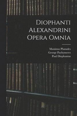 bokomslag Diophanti Alexandrini Opera Omnia