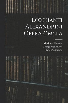 Diophanti Alexandrini Opera Omnia 1