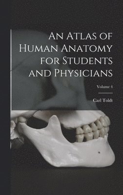 bokomslag An Atlas of Human Anatomy for Students and Physicians; Volume 4