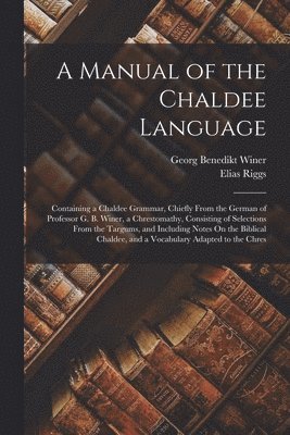 Georg Benedikt Winer, Elias Riggs - Manual of the Chaldee Language, Häftad