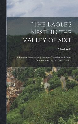 &quot;The Eagle's Nest&quot; in the Valley of Sixt 1