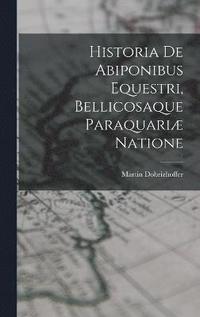 bokomslag Historia De Abiponibus Equestri, Bellicosaque Paraquari Natione