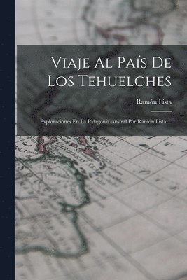 Viaje Al País De Los Tehuelches
