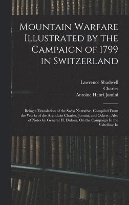 Antoine Henri Jomini, Charles, Lawrence Shadwell - Mountain Warfare Illustrated by the Campaign of 1799 in Switzerland, Inbunden