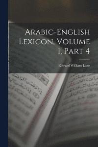 bokomslag Arabic-English Lexicon, Volume 1, part 4