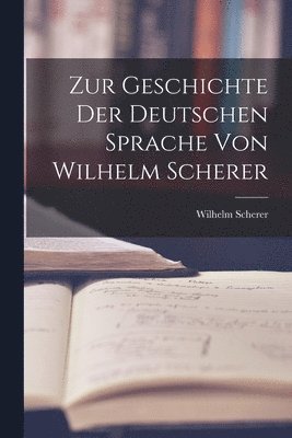 bokomslag Zur Geschichte der Deutschen Sprache von Wilhelm Scherer