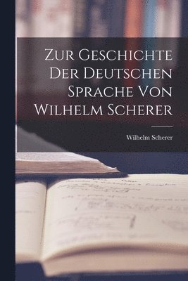 Zur Geschichte der Deutschen Sprache von Wilhelm Scherer 1
