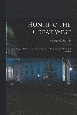 bokomslag Hunting the Great West