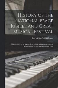 bokomslag History of the National Peace Jubilee and Great Musical Festival