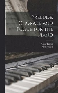 bokomslag Prelude, Chorale and Fugue for the Piano