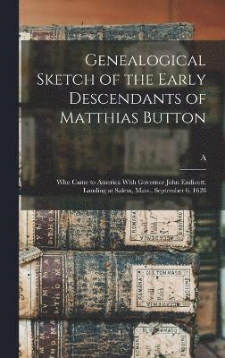 Genealogical Sketch of the Early Descendants of Matthias Button 1