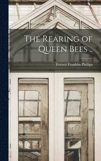 bokomslag The Rearing of Queen Bees ..
