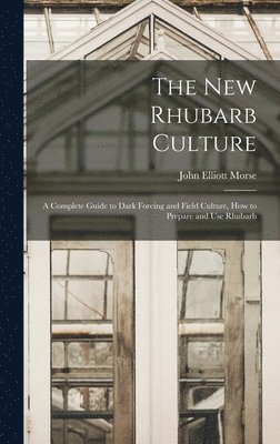 bokomslag new Rhubarb Culture; a Complete Guide to Dark Forcing and Field Culture, how to Prepare and use Rhubarb