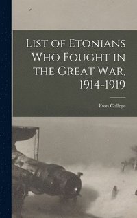 bokomslag List of Etonians who Fought in the Great war, 1914-1919