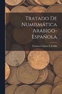 bokomslag Tratado De Numismtica Arbigo-Espaola