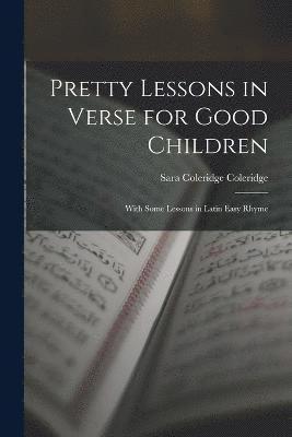 Pretty Lessons in Verse for Good Children 1